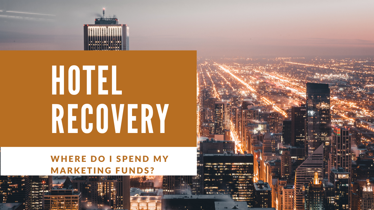 Recovery for Branded Hotels and Where to Put your Marketing Resources