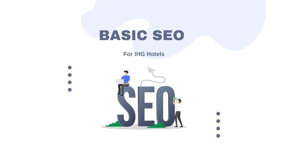 IHG Now Offers On-Page SEO Opportunities For Your Hotel Website