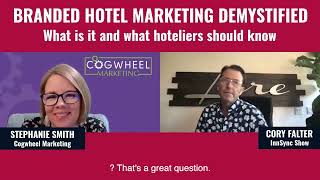 Podcast: Branded Hotel Marketing Demystified: What Is It and What Hoteliers Should Know