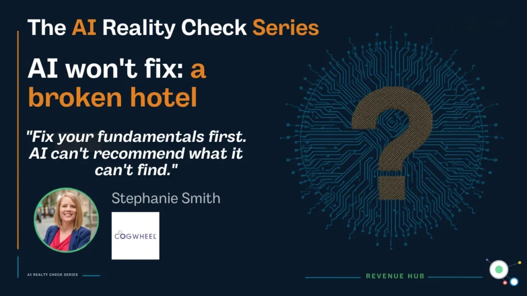The AI Reality Check Series. AI won't fix: a broken hotel. "Fix your fundamentals first, AI can't recommend what it can't find." - Stephanie Smith