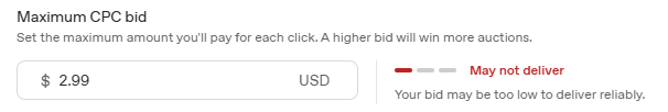 Screenshot sample of Maximum CPC bid selected as $2.99, which shows a message "May not deliver. Your bid may be too low to deliver reliably."